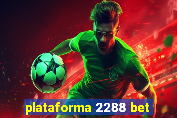 plataforma 2288 bet